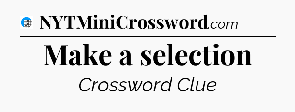 Make a selection Crossword Clue