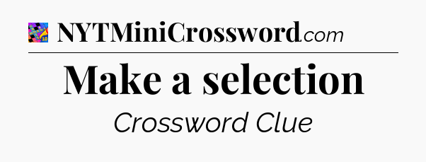 Make a selection Crossword Clue