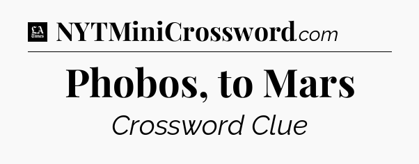 Phobos, to Mars - LA Times Crossword