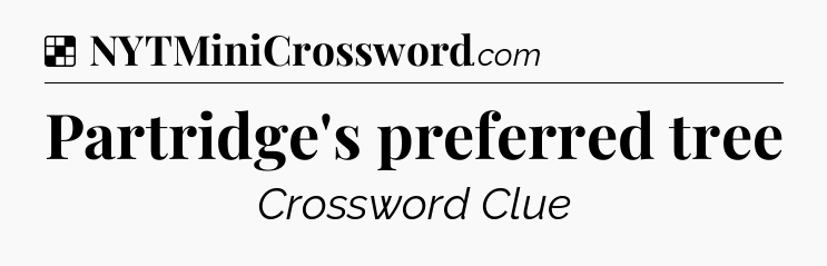 Solution: Partridge's preferred tree - NYT Crossword