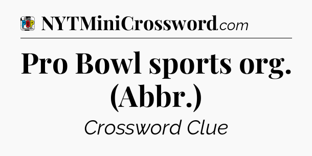 Pro Bowl sports org. (Abbr.) Crossword Clue