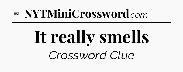 It really smells - WSJ Crossword