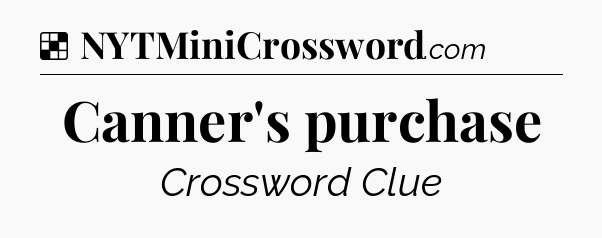 Solution: Canner's purchase - NYT Crossword