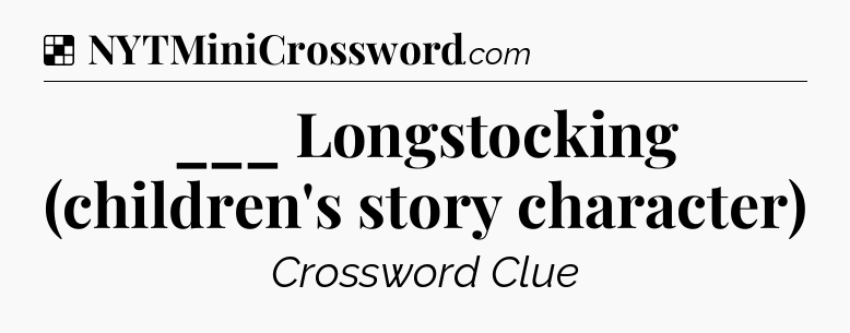 Solution: ___ Longstocking (children's story character) - NYT Crossword