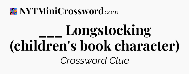 ___ Longstocking (children's book character) Crossword Clue