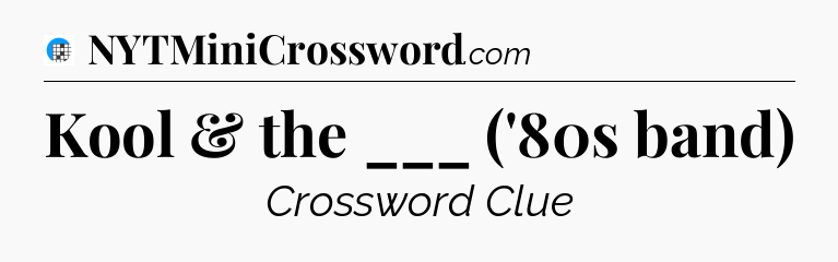 Kool & the ___ ('80s band) Crossword Clue