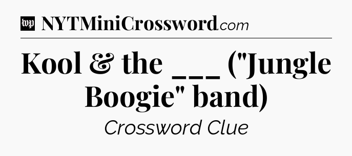 Kool & the ___ (