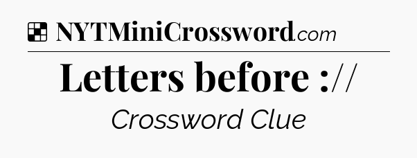 Solution: Letters before :// - NYT Crossword