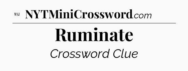 Ruminate - WSJ Crossword