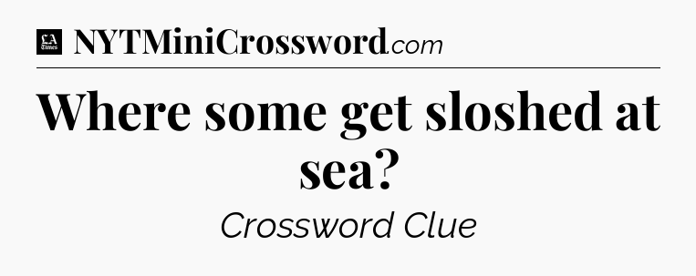 Where some get sloshed at sea - LA Times Crossword