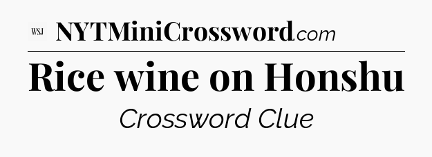 Rice wine on Honshu - WSJ Crossword