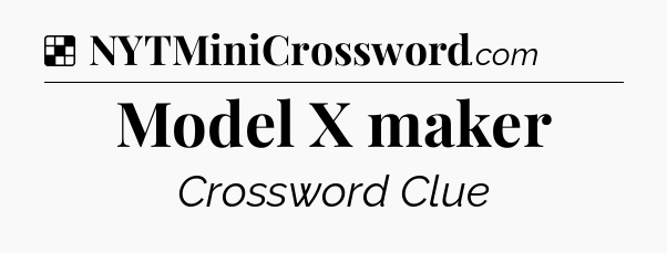 Solution: Model X maker - NYT Crossword