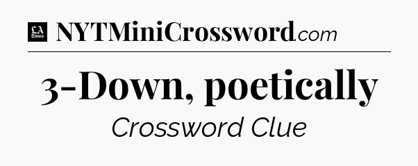 3-Down, poetically - LA Times Crossword