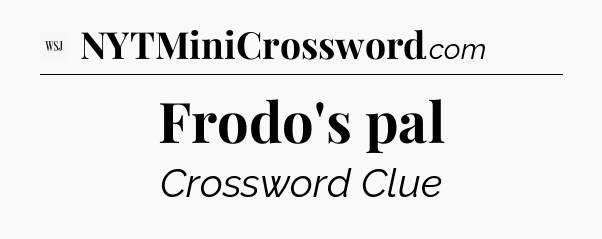 Frodo's pal - WSJ Crossword