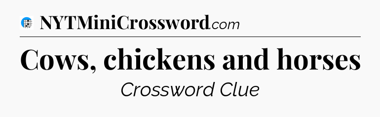 Cows, chickens and horses Crossword Clue