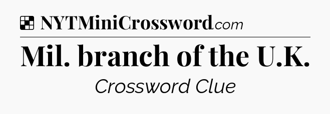 Solution: Mil. branch of the U.K - NYT Crossword