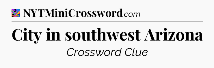 City in southwest Arizona Crossword Clue