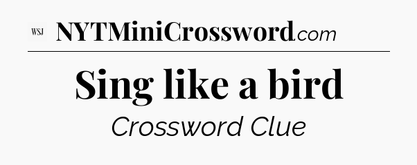 Sing like a bird - WSJ Crossword