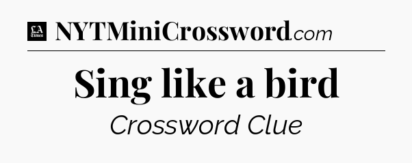 Sing like a bird - LA Times Crossword