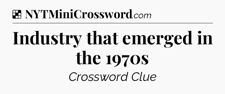 Solution: Industry that emerged in the 1970s - NYT Crossword
