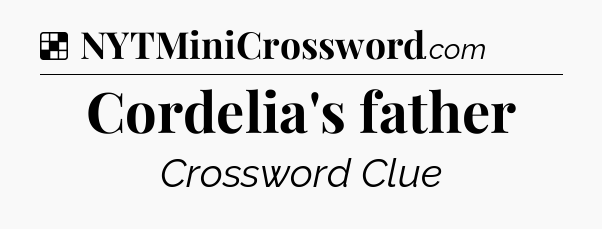 Solution: Cordelia's father - NYT Crossword