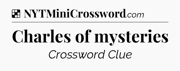 Solution: Charles of mysteries - NYT Crossword