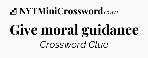 Solution: Give moral guidance - NYT Crossword