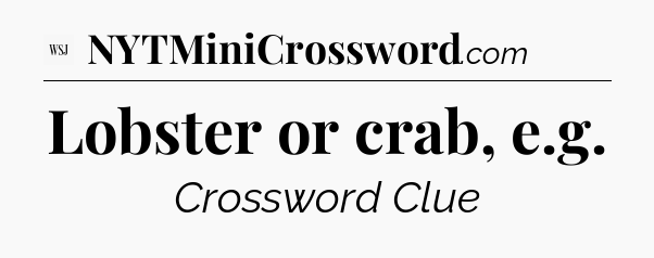 Lobster or crab, e.g - WSJ Crossword