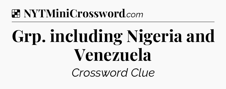 Solution: Grp. including Nigeria and Venezuela - NYT Crossword