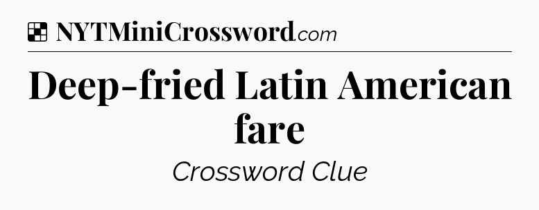 Solution: Deep-fried Latin American fare - NYT Crossword