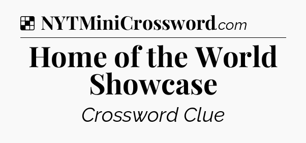 Solution: Home of the World Showcase - NYT Crossword