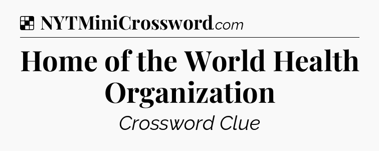 Solution: Home of the World Health Organization - NYT Crossword