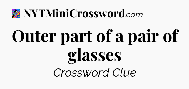 Outer part of a pair of glasses Crossword Clue