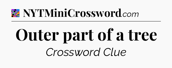 Outer part of a tree Crossword Clue