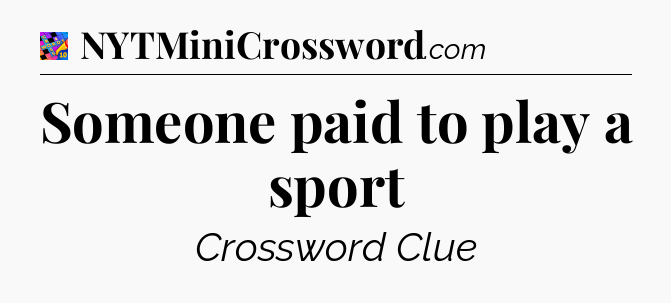 Someone paid to play a sport Crossword Clue