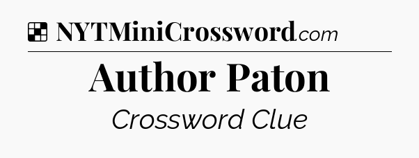 Solution: Author Paton - NYT Crossword