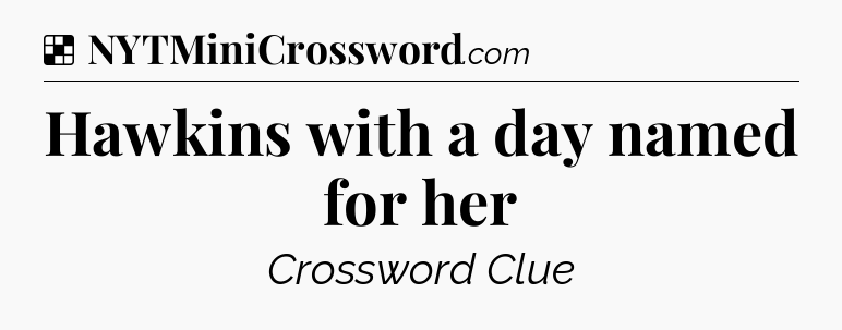 Solution: Hawkins with a day named for her - NYT Crossword