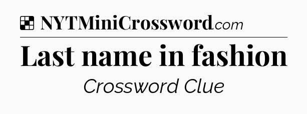 Solution: Last name in fashion - NYT Crossword