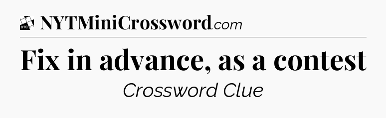 Fix in advance, as a contest - Daily Themed Classic Crossword
