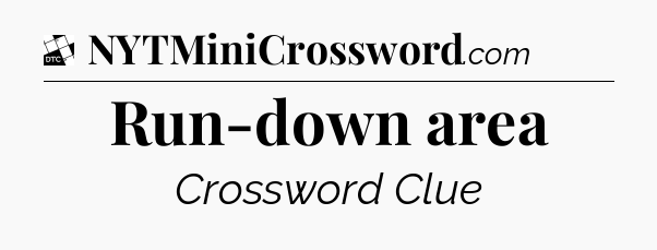 Run-down area - Daily Themed Classic Crossword