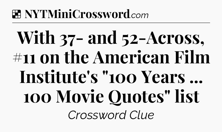 Solution: With 37- and 52-Across, #11 on the American Film Institute's 