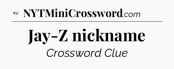 Jay-Z nickname - WSJ Crossword