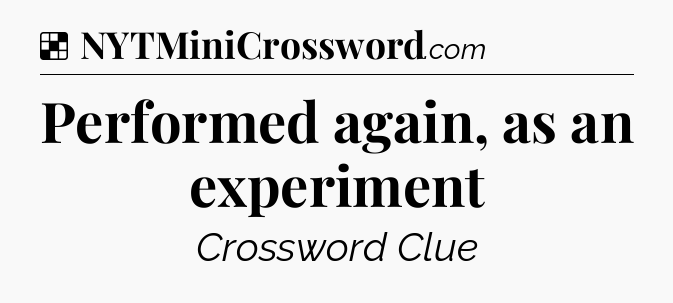 Solution: Performed again, as an experiment - NYT Crossword