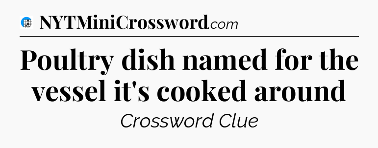 Poultry dish named for the vessel it's cooked around Crossword Clue
