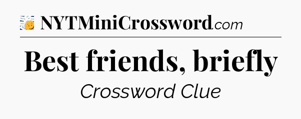 Best friends, briefly - 7 Little Words