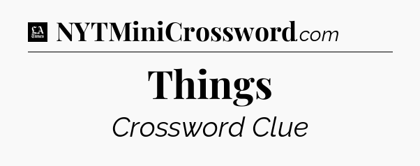 Things - LA Times Crossword