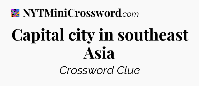 Capital city in southeast Asia Crossword Clue