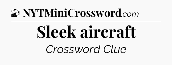 Sleek aircraft - Daily Themed Classic Crossword