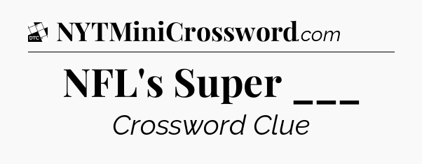 NFL's Super ___ - Daily Themed Classic Crossword