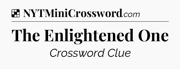 Solution: The Enlightened One - NYT Crossword